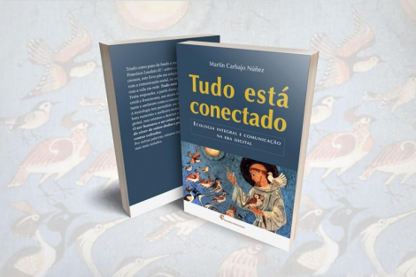 TUDO ESTÁ CONECTADO - ECOLOGIA INTEGRAL E COMUNICAÇÃO NA ERA DIGITAL